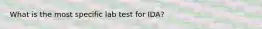 What is the most specific lab test for IDA?