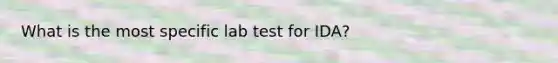 What is the most specific lab test for IDA?