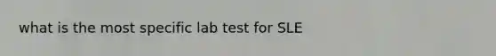 what is the most specific lab test for SLE