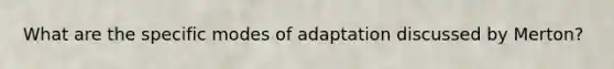 What are the specific modes of adaptation discussed by Merton?