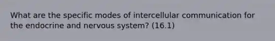 What are the specific modes of intercellular communication for the endocrine and nervous system? (16.1)