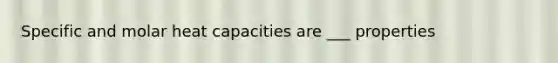 Specific and molar heat capacities are ___ properties