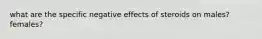 what are the specific negative effects of steroids on males? females?