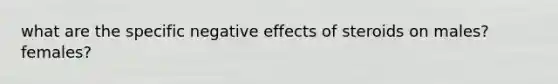 what are the specific negative effects of steroids on males? females?