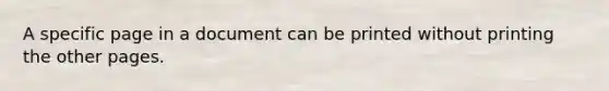 A specific page in a document can be printed without printing the other pages.