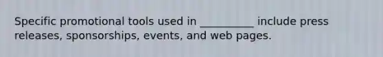 Specific promotional tools used in​ __________ include press​ releases, sponsorships,​ events, and web pages.