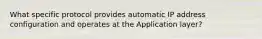 What specific protocol provides automatic IP address configuration and operates at the Application layer?