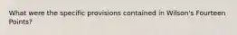 What were the specific provisions contained in Wilson's Fourteen Points?
