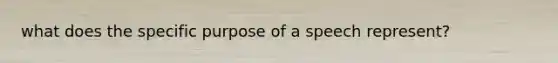 what does the specific purpose of a speech represent?