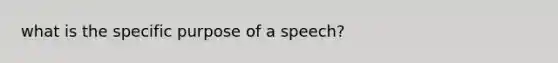 what is the specific purpose of a speech?