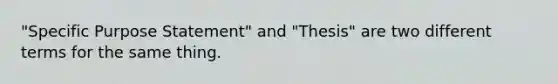 "Specific Purpose Statement" and "Thesis" are two different terms for the same thing.