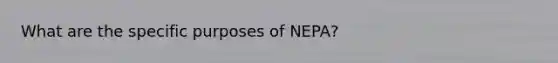 What are the specific purposes of NEPA?