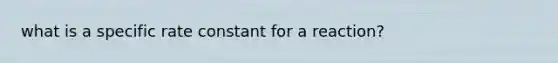what is a specific rate constant for a reaction?