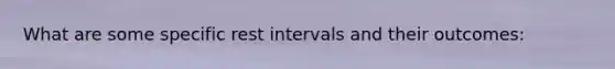 What are some specific rest intervals and their outcomes: