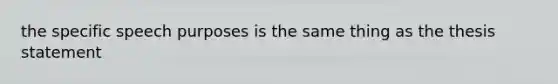 the specific speech purposes is the same thing as the thesis statement