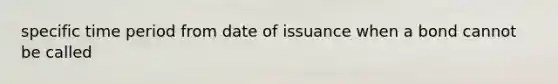 specific time period from date of issuance when a bond cannot be called