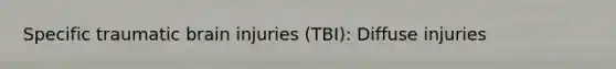 Specific traumatic brain injuries (TBI): Diffuse injuries