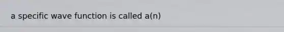 a specific wave function is called a(n)