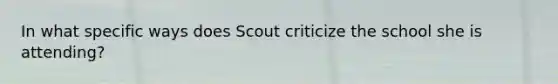 In what specific ways does S<a href='https://www.questionai.com/knowledge/krH8sCfP2q-cout-c' class='anchor-knowledge'>cout c</a>riticize the school she is attending?