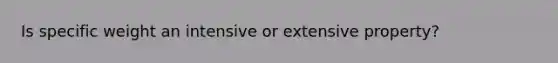 Is specific weight an intensive or extensive property?