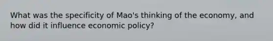 What was the specificity of Mao's thinking of the economy, and how did it influence economic policy?