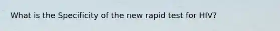 What is the Specificity of the new rapid test for HIV?