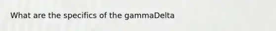 What are the specifics of the gammaDelta