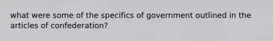 what were some of the specifics of government outlined in the articles of confederation?