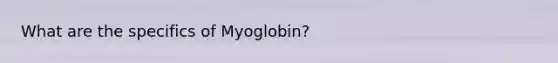 What are the specifics of Myoglobin?