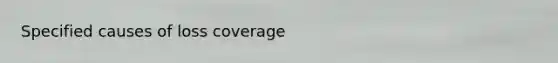 Specified causes of loss coverage