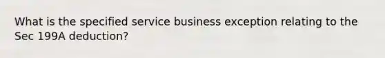 What is the specified service business exception relating to the Sec 199A deduction?