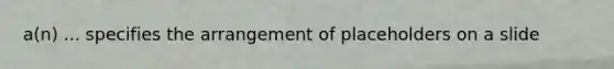 a(n) ... specifies the arrangement of placeholders on a slide