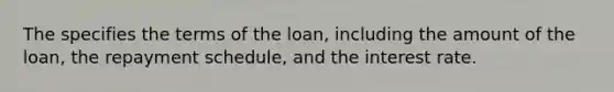 The specifies the terms of the loan, including the amount of the loan, the repayment schedule, and the interest rate.