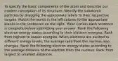 To specify the basic components of the atom and describe our modern conception of its structure. Identify the subatomic particles by dragging the appropriate labels to their respective targets. Match the words in the left column to the appropriate blanks in the sentences on the right. Make certain each sentence is complete before submitting your answer. Rank the following electron energy states according to their electron energies. Rank from highest to lowest energies. When electrons are excited to different energy levels, the average radii from the nucleus also changes. Rank the following electron energy states according to the average distance of the electron from the nucleus. Rank from largest to smallest distances.