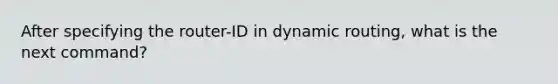 After specifying the router-ID in dynamic routing, what is the next command?