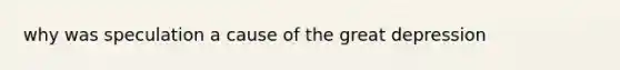 why was speculation a cause of the great depression