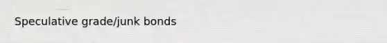 Speculative grade/junk bonds