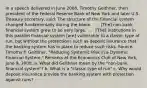 In a speech delivered in June​ 2008, Timothy​ Geithner, then president of the Federal Reserve Bank of New York and later U.S. Treasury​ secretary, said: The structure of the financial system changed fundamentally during the boom. . . .​ [The] non-bank financial system grew to be very large. . . .​ [The] institutions in this parallel financial system​ [are] vulnerable to a classic type of​ run, but without the protections such as deposit insurance that the banking system has in place to reduce such risks. ​Source: Timothy F.​ Geithner, "Reducing Systemic Risk in a Dynamic Financial​ System," Remarks at the Economics Club of New​ York, June​ 9, 2008. a. What did Geithner mean by the​ "non-bank financial​ system"? b. What is a "classic type of run" c. Why would deposit insurance provide the banking system with protection against runs?