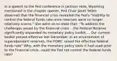 In a speech to the Fed conference in Jackson​ Hole, Wyoming mentioned in the chapter​ opener, Fed Chair Janet Yellen observed that the financial crisis revealed the​ Fed's "inability to control the federal funds rate once reserves were no longer relatively scarce." She went on to state​ that: "To address the challenges posed by the financial crisis ...the Federal Reserve significantly expanded its monetary policy toolkit.... Our current toolkit proved effective last December. In an environment of superabundant​ reserves, the FOMC raised the effective federal funds rate" Why, with the monetary policy tools it had used prior to the financial​ crisis, could the Fed not control the federal funds​ rate?