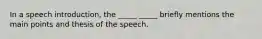 In a speech introduction, the _____ _____ briefly mentions the main points and thesis of the speech.