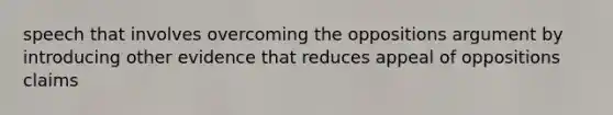 speech that involves overcoming the oppositions argument by introducing other evidence that reduces appeal of oppositions claims