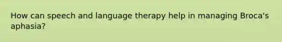 How can speech and language therapy help in managing Broca's aphasia?