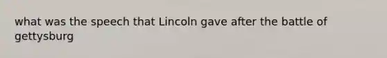 what was the speech that Lincoln gave after the battle of gettysburg