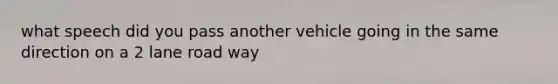 what speech did you pass another vehicle going in the same direction on a 2 lane road way