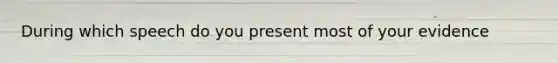 During which speech do you present most of your evidence