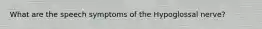 What are the speech symptoms of the Hypoglossal nerve?