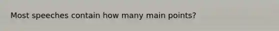 Most speeches contain how many main points?