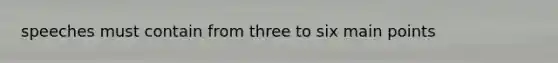 speeches must contain from three to six main points