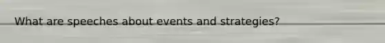 What are speeches about events and strategies?