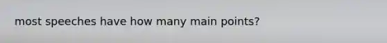 most speeches have how many main points?